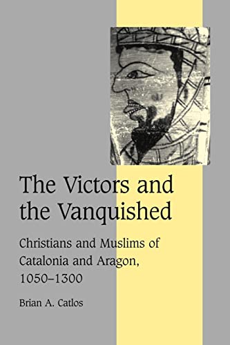 Stock image for The Victors and the Vanquished: Christians and Muslims of Catalonia and Aragon, 1050-1300 (Cambridge Studies in Medieval Life and Thought: Fourth Series) for sale by HPB-Red