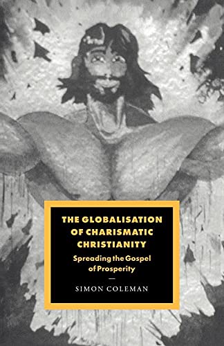 Stock image for The Globalisation of Charismatic Christianity (Cambridge Studies in Ideology and Religion, Series Number 12) for sale by GF Books, Inc.