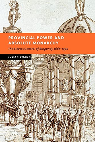 Stock image for Provincial Power and Absolute Monarchy: The Estates General of Burgundy, 1661?1790 (New Studies in European History) for sale by Lucky's Textbooks