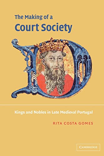 Stock image for The Making of a Court Society: Kings and Nobles in Late Medieval Portugal for sale by Revaluation Books