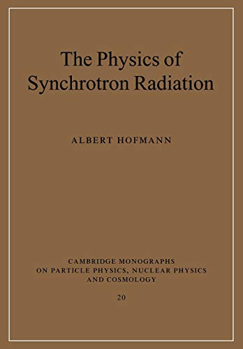 The Physics of Synchrotron Radiation (Cambridge Monographs on Particle Physics, Nuclear Physics and Cosmology, Series Number 20) (9780521037532) by Hofmann, Albert