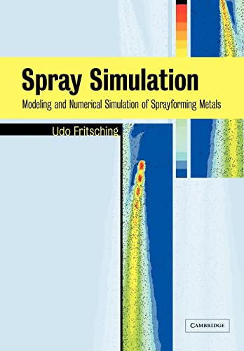 9780521037778: Spray Simulation: Modeling and Numerical Simulation of Sprayforming metals
