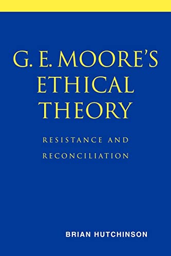 Imagen de archivo de G. E. Moore's Ethical Theory: Resistance and Reconciliation a la venta por Chiron Media