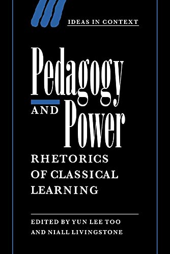9780521038010: Pedagogy and Power: Rhetorics of Classical Learning: 50 (Ideas in Context, Series Number 50)