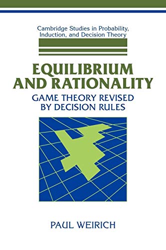 Stock image for Equilibrium and Rationality: Game Theory Revised by Decision Rules (Cambridge Studies in Probability, Induction and Decision Theory) for sale by Lucky's Textbooks