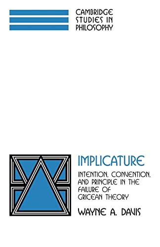 Implicature: Intention, Convention, and Principle in the Failure of Gricean Theory (Cambridge Studies in Philosophy) (9780521038065) by Davis, Wayne A.