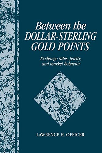 Stock image for Between the Dollar-Sterling Gold Points: Exchange Rates, Parity and Market Behavior (Studies in Macroeconomic History) for sale by Lucky's Textbooks