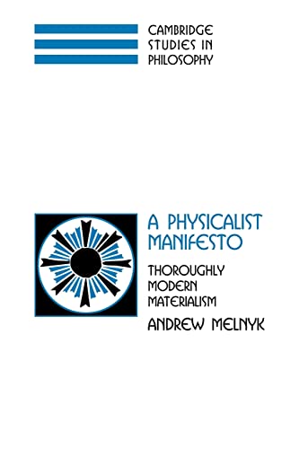 9780521038942: A Physicalist Manifesto: Thoroughly Modern Materialism (Cambridge Studies in Philosophy)