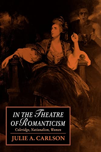 Beispielbild fr In the Theatre of Romanticism: Coleridge, Nationalism, Women: 5 (Cambridge Studies in Romanticism, Series Number 5) zum Verkauf von AwesomeBooks