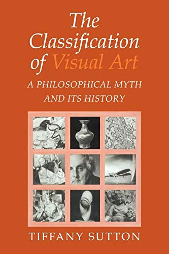 9780521039741: The Classification of Visual Art: A Philosophical Myth and its History