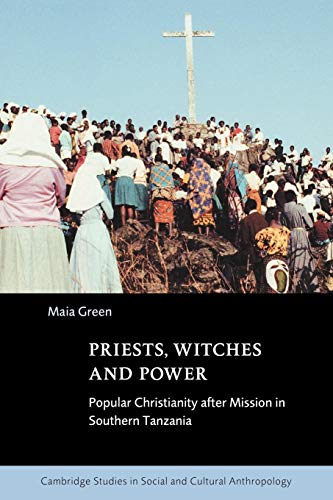 Stock image for Priests, Witches and Power: Popular Christianity after Mission in Southern Tanzania (Cambridge Studies in Social and Cultural Anthropology, Series Number 112) for sale by Half Price Books Inc.