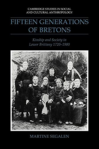 Fifteen Generations of Bretons: Kinship and Society in Lower Brittany, 1720â€“1980 (Cambridge Studies in Social and Cultural Anthropology, Series Number 75) (9780521040556) by Segalen, Martine