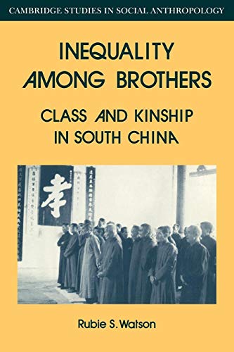 Inequality Among Brothers: Class and Kinship in South China (Cambridge Studies in Social and Cultural Anthropology, Series Number 53) (9780521040587) by Watson, Rubie S.