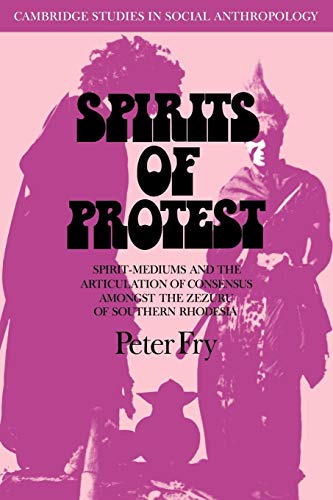 Stock image for Spirits of Protest: Spirit-Mediums and the Articulation of Consensus Among the Zezuru of Southern Rhodesia (Zimbabwe) for sale by Chiron Media