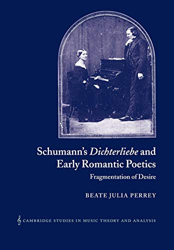 Imagen de archivo de Schumann Dichterliebe Early Romantc: Fragmentation of Desire: 18 (Cambridge Studies in Music Theory and Analysis, Series Number 18) a la venta por Bahamut Media