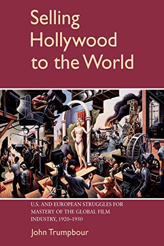 9780521042666: Selling Hollywood to the World: U.S. and European Struggles for Mastery of the Global Film Industry, 1920-1950 (Cambridge Studies in the History of Mass Communication)