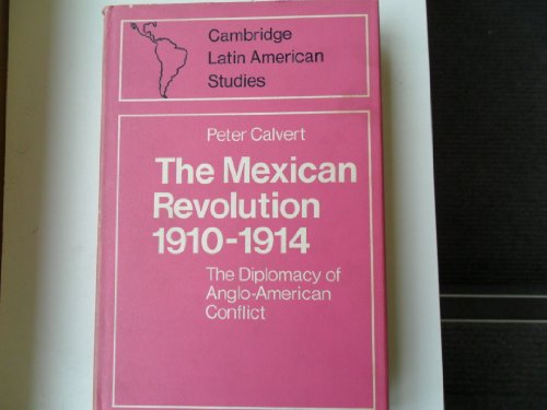 Beispielbild fr The Mexican Revolution, 1910-1914: The Diplomacy of Anglo-American Conflict (Cambridge Latin American Studies; 3) zum Verkauf von PsychoBabel & Skoob Books