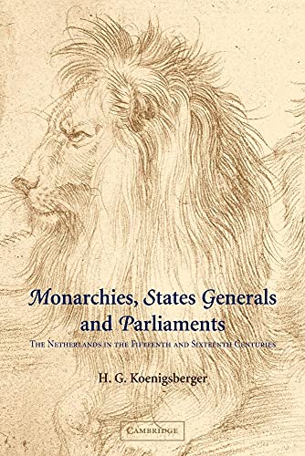 Monarchies, States Generals and Parliaments: The Netherlands in the Fifteenth and Sixteenth Centuries (Cambridge Studies in Early Modern History) (9780521044370) by Koenigsberger, H. G.