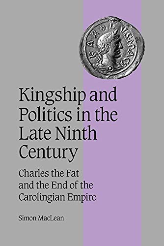 9780521044455: Kingship Politics Late Ninth Cent: Charles the Fat and the End of the Carolingian Empire