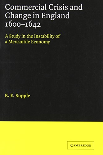 Imagen de archivo de Commercial Crisis and Change in England 1600-1642: A Study in the Instability of a Mercantile Economy a la venta por Ria Christie Collections