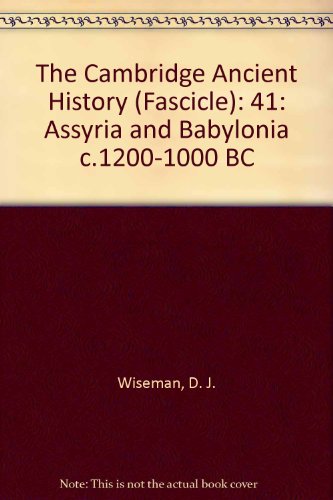 The Cambridge Ancient History (Fascicle): 41: Assyria and Babylonia c.1200â€“1000 BC (9780521044660) by Wiseman, D. J.