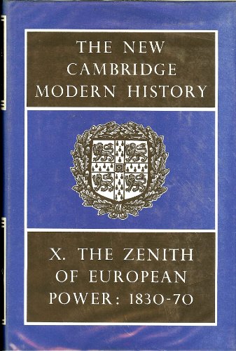 The Zenith of European Power 1830-70 The New Cambridge Modern History Volume X