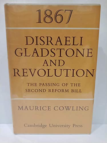 Stock image for 1867 Disraeli, Gladstone and Revolution : The Passing of the Second Reform Bill for sale by Better World Books