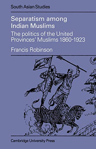 Beispielbild fr Separatism Among Indian Muslims: The Politics of the United Provinces' Muslims, 1860?1923 (Cambridge South Asian Studies, Series Number 16) zum Verkauf von Books Unplugged