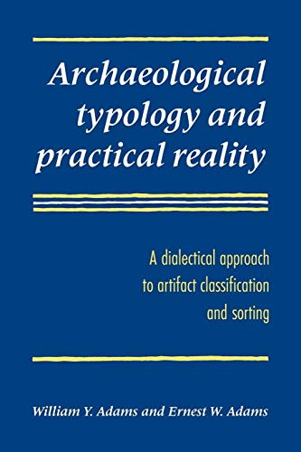 Archaeological Typology and Practical Reality: A Dialectical Approach to Artifact Classification and Sorting (9780521048675) by Adams, William Y.; Adams, Ernest W.