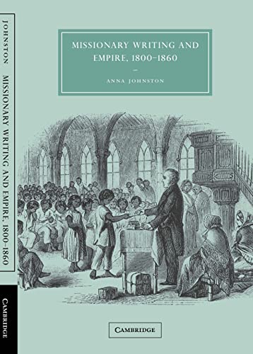 Stock image for Missionary Writing and Empire, 1800-1860 (Cambridge Studies in Nineteenth-Century Literature and Culture, Series Number 38) for sale by Phatpocket Limited