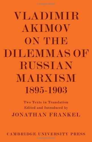 9780521050296: Vladimir Akimov on the Dilemmas of Russian Marxism 1895–1903: The Second Congress of the Russian Social Democratic Labour Party. A Short History of ... in the History and Theory of Politics)