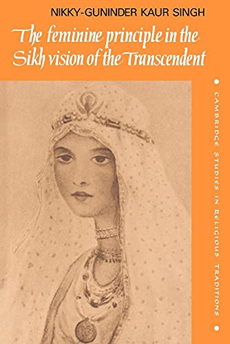 Beispielbild fr The Feminine Principle in the Sikh Vision of the Transcendent (Cambridge Studies in Religious Traditions, Series Number 3) zum Verkauf von GF Books, Inc.