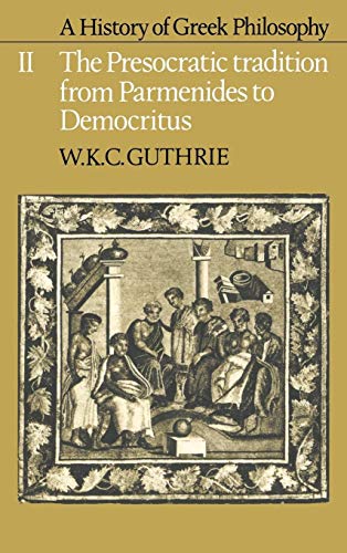 A History of Greek Philosophy, Volume II: The Presocratic Tradition from Parmenides to Democritus...