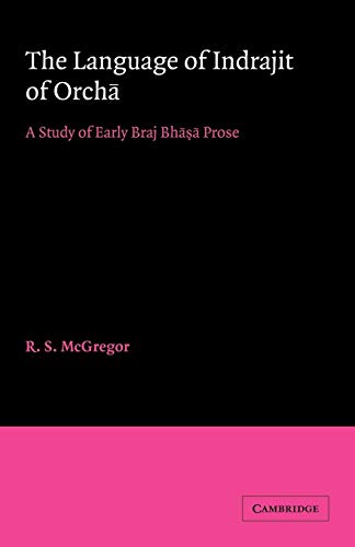 Stock image for The Language of Indrajit of Orcha: A Study of Early Braj Bh?s? Prose (University of Cambridge Oriental Publications, Series Number 13) for sale by Books Unplugged