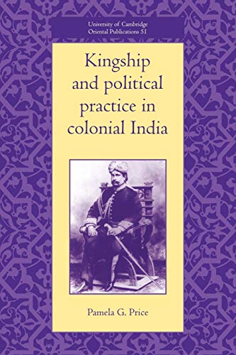 Stock image for Kingship & Pol Practice Col India: 51 (University of Cambridge Oriental Publications, Series Number 51) for sale by WorldofBooks