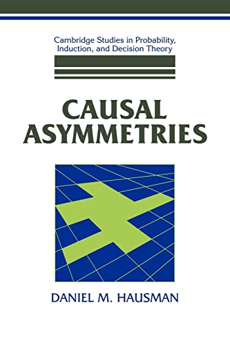Imagen de archivo de Causal Asymmetries (Cambridge Studies in Probability, Induction and Decision Theory) a la venta por Lakeside Books