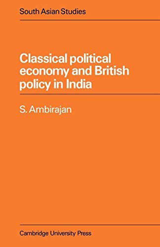 Classical Political Economy and British Policy in India (Cambridge South Asian Studies, Series Number 21) - Ambirajan, S.