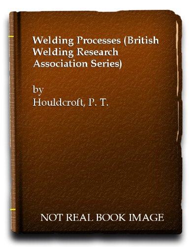 Welding Processes (British Welding Research Association Series) (9780521053419) by Houldcroft, P. T.