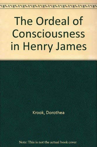 Stock image for The Ordeal of Consciousness in Henry James for sale by Better World Books