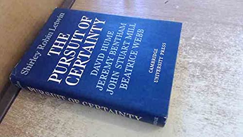 Stock image for The Pursuit of Certainty: David Hume, Jeremy Bentham, John Stuart Mill, Beatrice Webb. for sale by Powell's Bookstores Chicago, ABAA