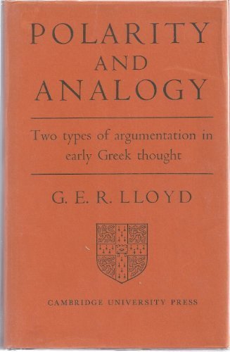 Polarity and Analogy, Two Types of Argumentation in Early Greek Thought - G.E.R. Lloyd