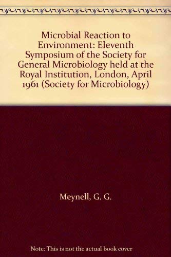 Imagen de archivo de Microbial Reaction to Environment: Eleventh Symposium of the Society for General Microbiology held at the Royal Institution, London, April 1961 a la venta por Wonder Book