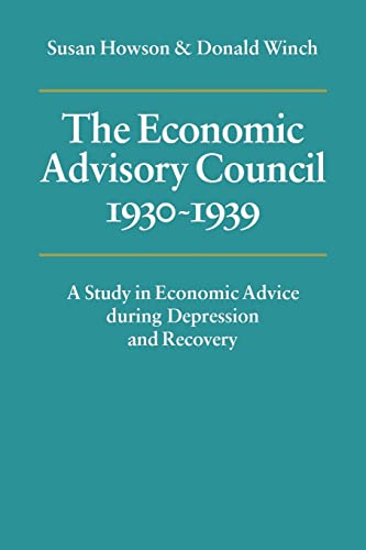 Imagen de archivo de The Economic Advisory Council, 1930?1939: A Study in Economic Advice during Depression and Recovery a la venta por Lucky's Textbooks