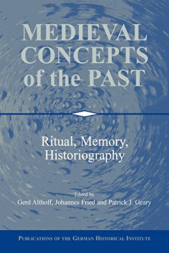 

Medieval Concepts of the Past: Ritual, Memory, Historiography (Publications of the German Historical Institute) [first edition]