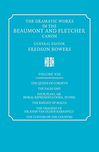 Imagen de archivo de The Dramatic Works in the Beaumont and Fletcher Canon: Queen of Corinth, the False One, Four Plays, or Moral Representations, in One, the Knight of . Barnavelt, the Custom of the Country v. 8 a la venta por Chiron Media