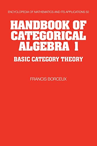 9780521061193: Handbook of Categorical Algebra: Volume 1, Basic Category Theory: 50 (Encyclopedia of Mathematics and its Applications, Series Number 50)