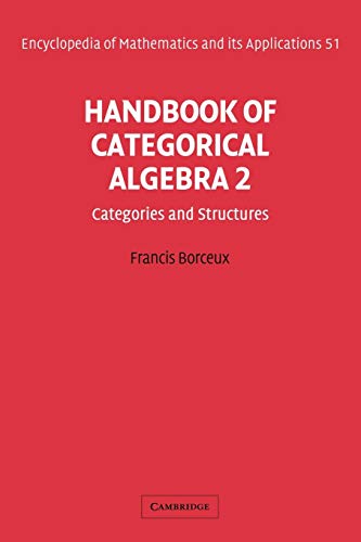 9780521061223: Handbook Of Categorical Algebra: Volume 2, Categories and Structures: 51 (Encyclopedia of Mathematics and its Applications, Series Number 51)