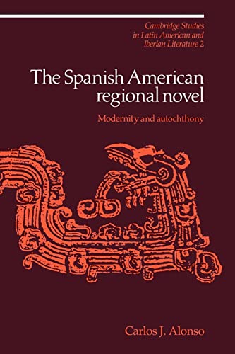 9780521064620: The Spanish American Regional Novel: Modernity and Autochthony: 2 (Cambridge Studies in Latin American and Iberian Literature, Series Number 2)