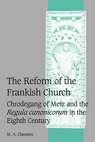 9780521065375: The Reform of the Frankish Church: Chrodegang of Metz and the Regula canonicorum in the Eighth Century (Cambridge Studies in Medieval Life and Thought: Fourth Series, Series Number 61)