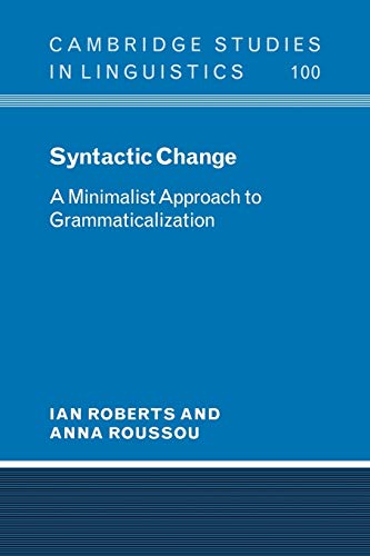 Syntactic Change: A Minimalist Approach to Grammaticalization (Cambridge Studies in Linguistics, Series Number 100) (9780521066846) by Roberts, Ian; Roussou, Anna